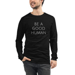 Be A Good Human Unisex Long Sleeve T-Shirt
