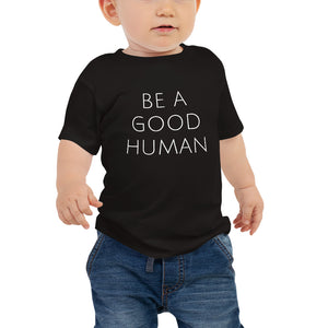 Be A Good Human Baby T-Shirt - Olive & Auger